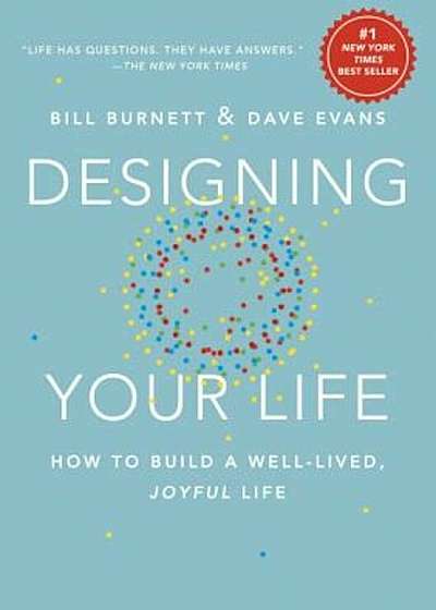 Designing Your Life: How to Build a Well-Lived, Joyful Life, Hardcover