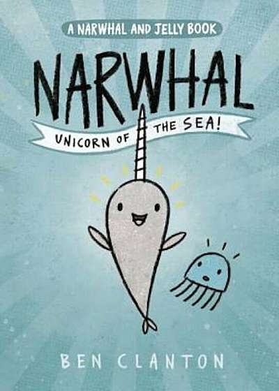 Narwhal: Unicorn of the Sea (a Narwhal and Jelly Book '1), Paperback