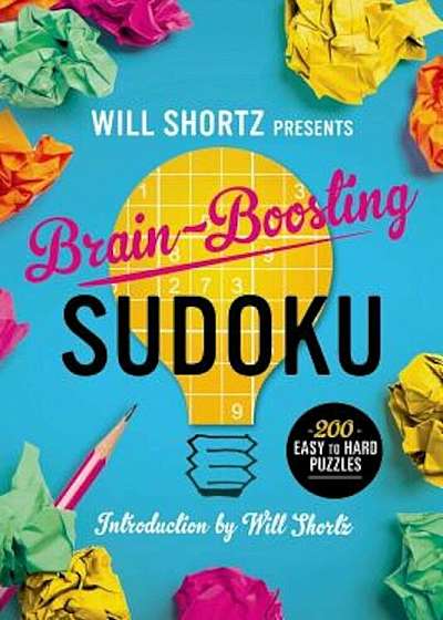 Will Shortz Presents Brain-Boosting Sudoku: 200 Easy to Hard Puzzles, Paperback