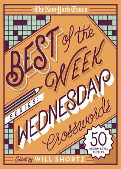 The New York Times Best of the Week Series: Wednesday Crosswords: 50 Medium-Level Puzzles, Paperback