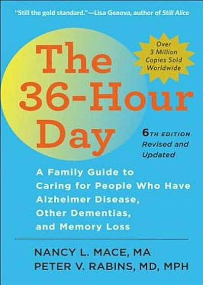 The 36-Hour Day: A Family Guide to Caring for People Who Have Alzheimer Disease, Other Dementias, and Memory Loss, Paperback