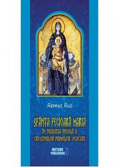 Sfanta Fecioara Maria in traditia pioasa a crestinilor primelor veacuri