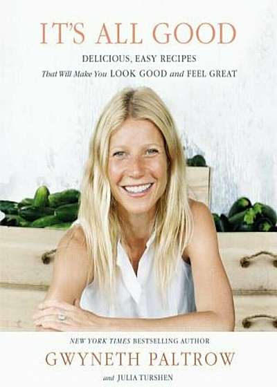 It's All Good: Delicious, Easy Recipes That Will Make You Look Good and Feel Great, Hardcover