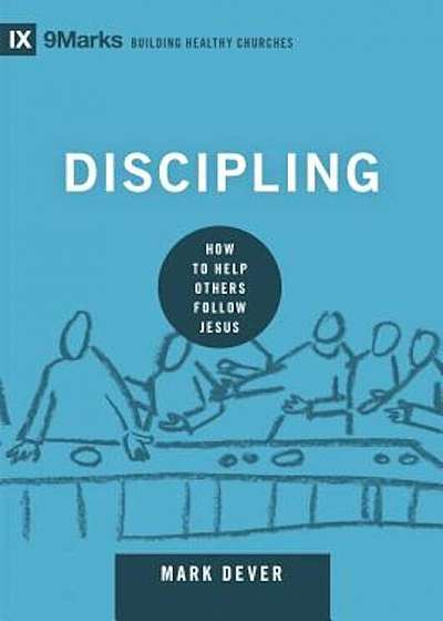 Discipling: How to Help Others Follow Jesus, Hardcover