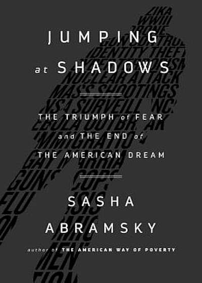 Jumping at Shadows: The Triumph of Fear and the End of the American Dream, Hardcover