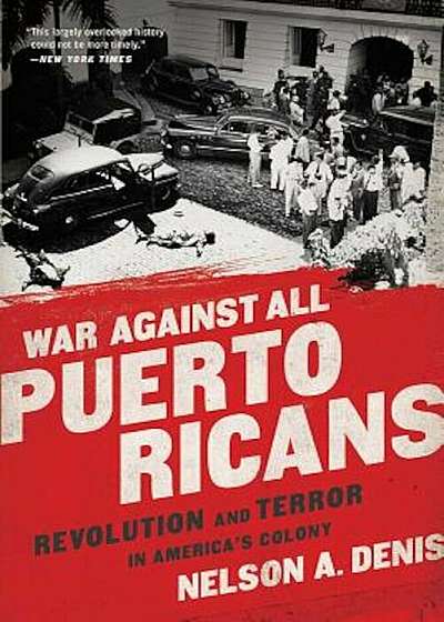 War Against All Puerto Ricans: Revolution and Terror in America's Colony, Paperback
