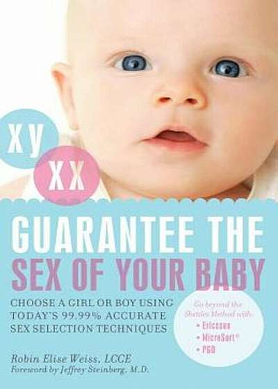 Guarantee the Sex of Your Baby: Choose a Girl or Boy Using Today's 99.99 procente Accurate Sex Selection Techniques, Paperback