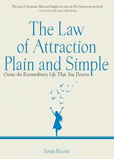 The Law of Attraction Plain and Simple: Create the Extraordinary Life That You Deserve, Paperback