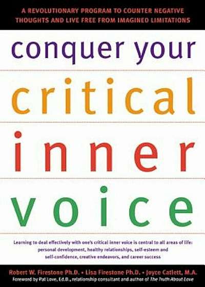 Conquer Your Critical Inner Voice: A Revolutionary Program to Counter Negative Thoughts and Live Free from Imagined Limitations, Paperback