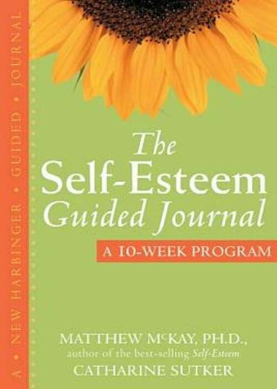 The Self-Esteem Guided Journal: A 10-Week Program, Paperback
