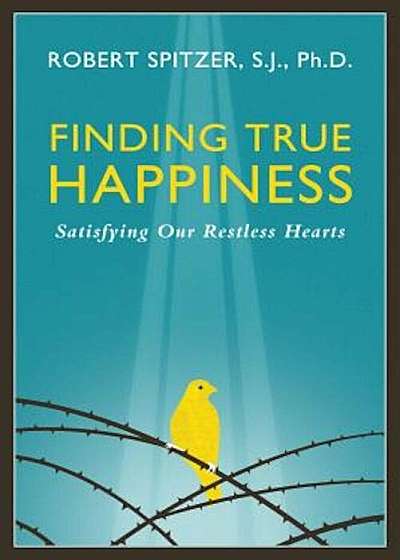 Finding True Happiness: Satisfying Our Restless Hearts, Paperback