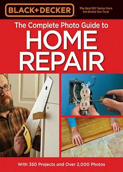 Black & Decker the Complete Photo Guide to Home Repair, 4th Edition, Paperback