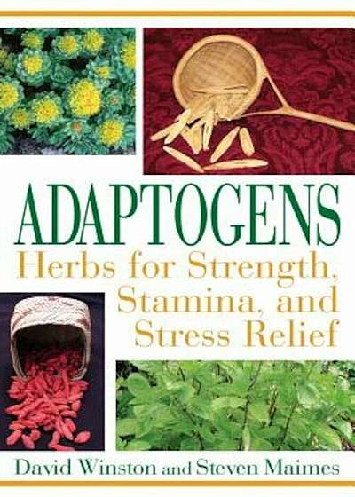 Adaptogens: Herbs for Strength, Stamina, and Stress Relief, Paperback