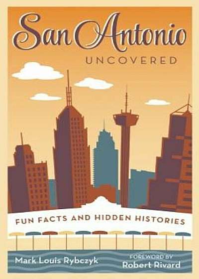 San Antonio Uncovered: Fun Facts and Hidden Histories, Paperback