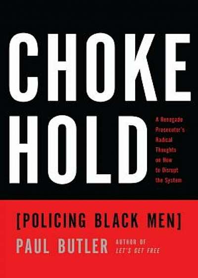 Chokehold: Policing Black Men, Hardcover