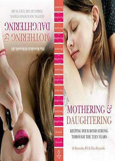 Mothering and Daughtering: Keeping Your Bond Strong Through the Teen Years, Paperback