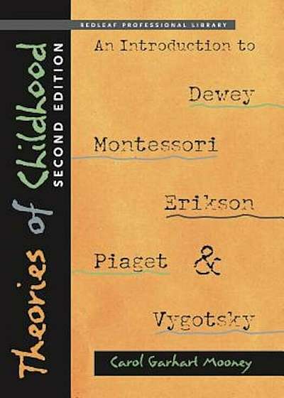 Theories of Childhood: An Introduction to Dewey, Montessori, Erikson, Piaget, and Vygotsky, Paperback