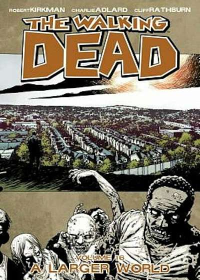 The Walking Dead Volume 16: A Larger World, Paperback