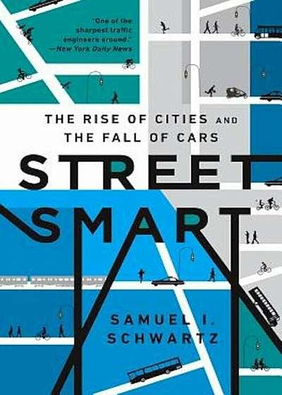 Street Smart: The Rise of Cities and the Fall of Cars, Hardcover