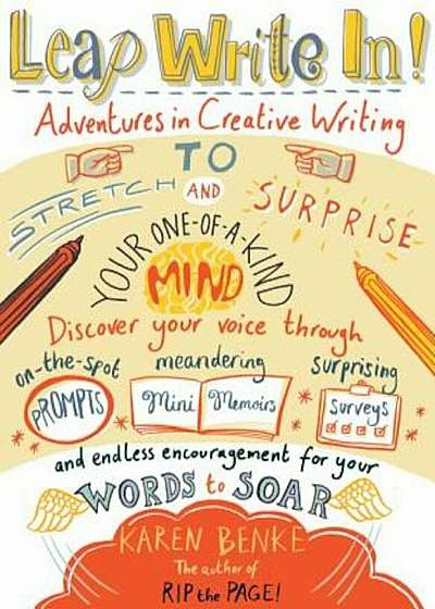 Leap Write In!: Adventures in Creative Writing to Stretch & Surprise Your One-Of-A-Kind Mind, Paperback