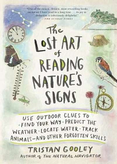 The Lost Art of Reading Nature's Signs: Use Outdoor Clues to Find Your Way, Predict the Weather, Locate Water, Track Animals--And Other Forgotten Skil, Paperback
