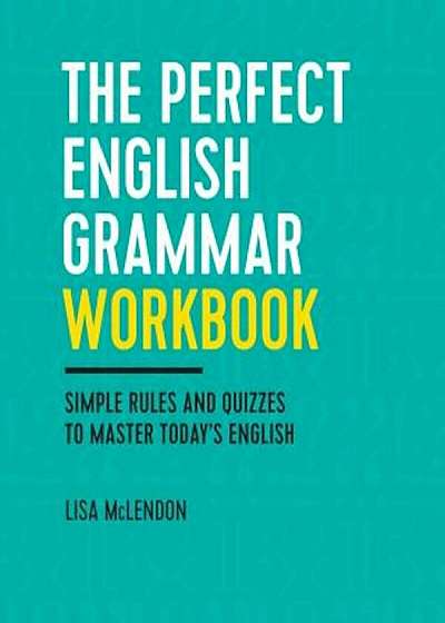 The Perfect English Grammar Workbook: Simple Rules and Quizzes to Master Today's English, Paperback