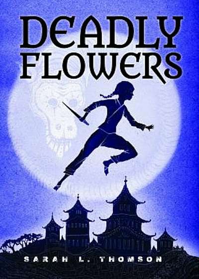 Deadly Flowers: A Ninja's Tale, Hardcover