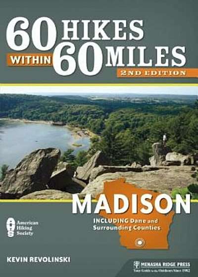 60 Hikes Within 60 Miles: Madison: Including Dane and Surrounding Counties, Paperback