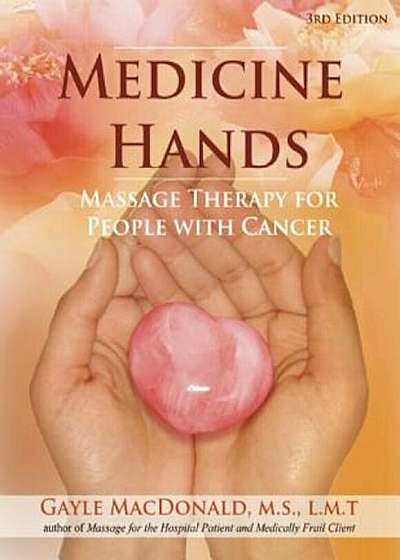 Medicine Hands: Massage Therapy for People with Cancer, Paperback