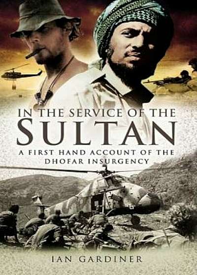 In the Service of the Sultan: A First Hand Account of the Dhofar Insurgency, Hardcover