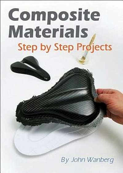 Composite Materials: Step-By-Step Projects, Paperback
