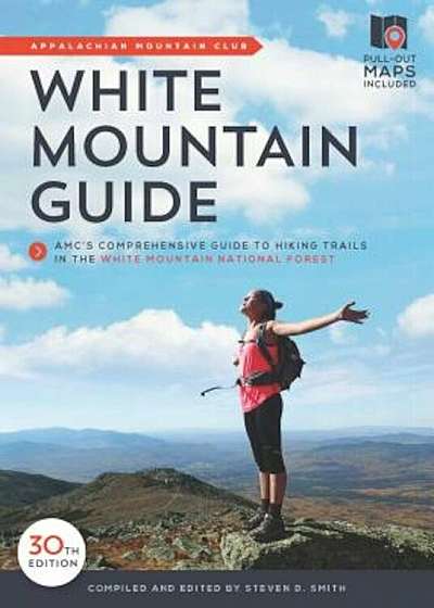White Mountain Guide: AMC's Comprehensive Guide to Hiking Trails in the White Mountain National Forest, Paperback