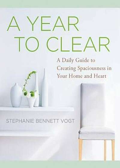 A Year to Clear: A Daily Guide to Creating Spaciousness in Your Home and Heart, Paperback