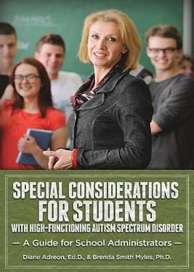 Special Considerations for Students with High-Functioning Autism Spectrum Disorder: A Guide for School Administrators, Paperback