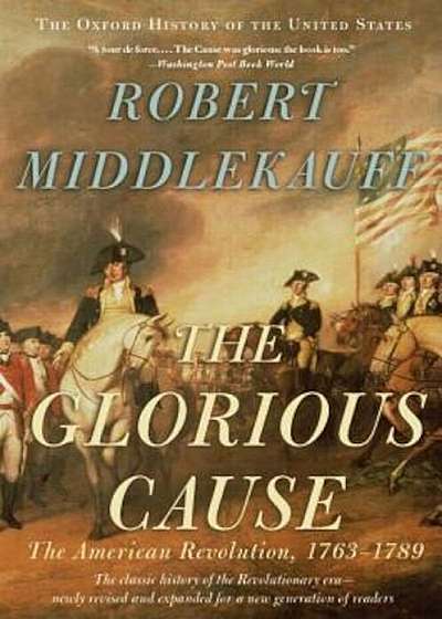The Glorious Cause: The American Revolution, 1763-1789, Paperback