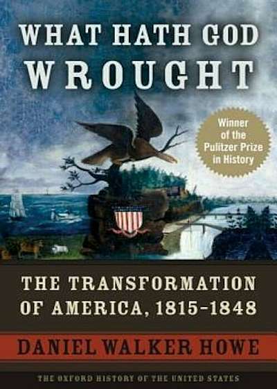 What Hath God Wrought: The Transformation of America, 1815-1848, Paperback