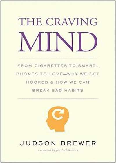 The Craving Mind: From Cigarettes to Smartphones to Love - Why We Get Hooked and How We Can Break Bad Habits, Hardcover