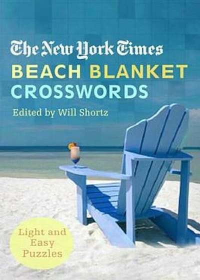 The New York Times Beach Blanket Crosswords: Light and Easy Puzzles, Paperback