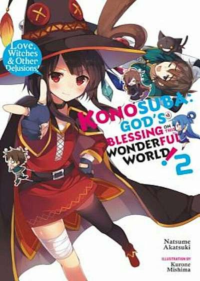 Konosuba: God's Blessing on This Wonderful World!, Vol. 2 (Light Novel): Love, Witches & Other Delusions!, Paperback