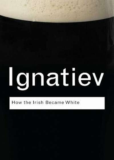 How the Irish Became White, Paperback