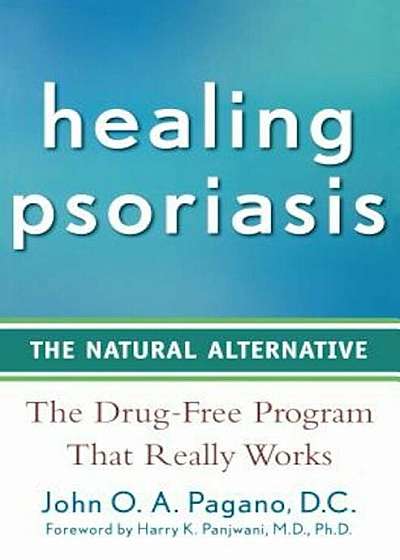 Healing Psoriasis: The Natural Alternative, Paperback
