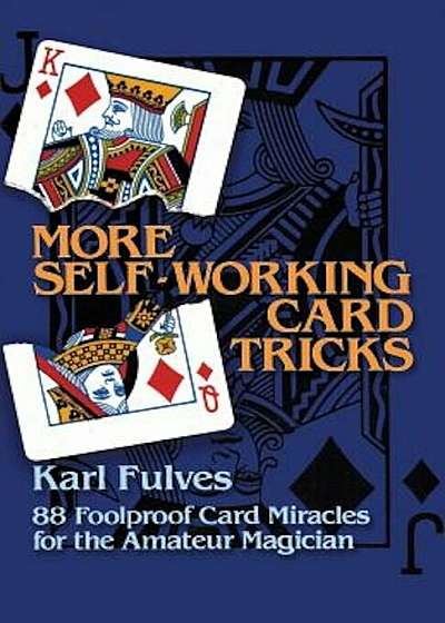 More Self-Working Card Tricks: 88 Foolproof Card Miracles for the Amateur Magician, Paperback