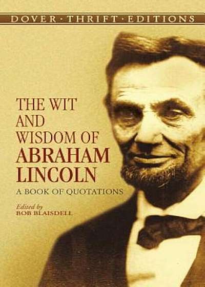 The Wit and Wisdom of Abraham Lincoln: A Book of Quotations, Paperback