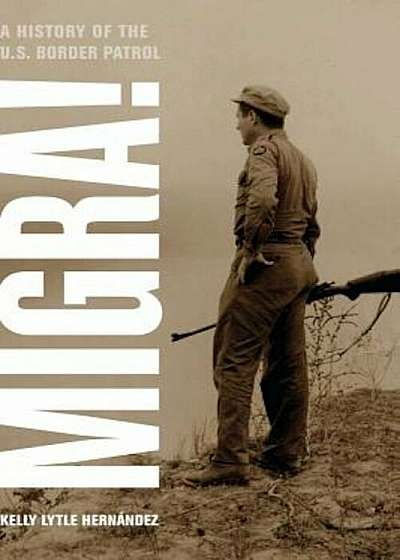 Migra!: A History of the U.S. Border Patrol, Paperback