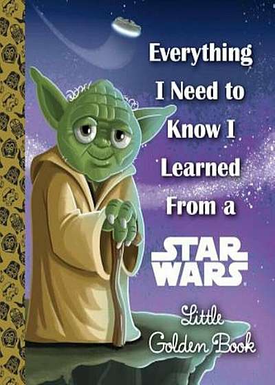 Everything I Need to Know I Learned from a Star Wars, Hardcover