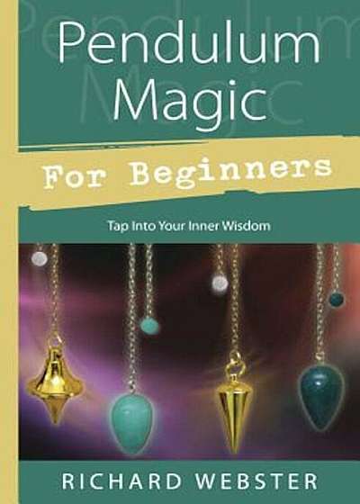 Pendulum Magic for Beginners: Power to Achieve All Goals, Paperback