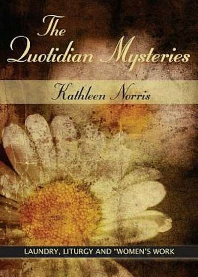 The Quotidian Mysteries: Laundry, Liturgy and Woman's 'Work', Paperback