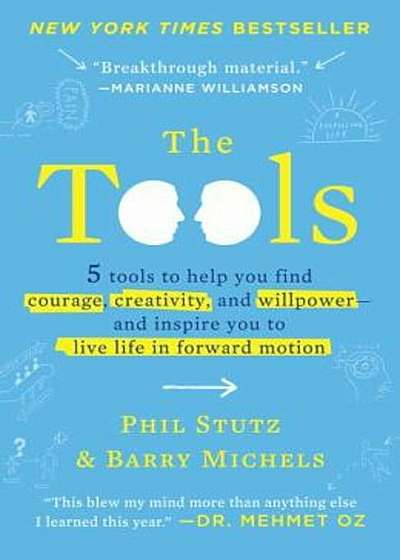 The Tools: 5 Tools to Help You Find Courage, Creativity, and Willpower--And Inspire You to Live Life in Forward Motion, Paperback