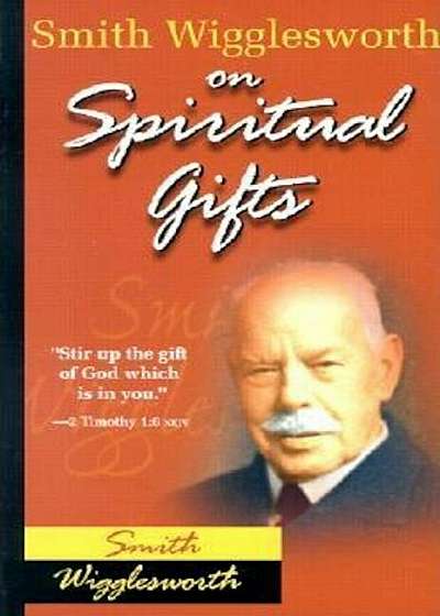 Smith Wigglesworth on Spiritual Gifts, Paperback