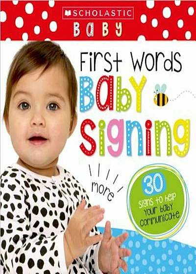 First Words Baby Signing (Scholastic Early Learning: First Steps), Hardcover